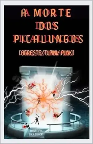 A MORTE DOS PICALUNGOS: [Agreste/Tupini/Punk] – Iram F. R. “Bradock”