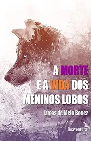 A morte e a vida dos meninos lobos – Lucas de Melo Bonez
