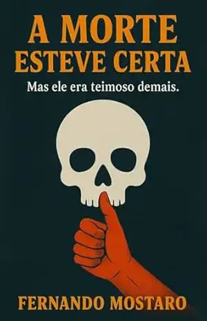 A Morte Esteve Certa: Mas ele era teimoso demais – FERNANDO MOSTARO