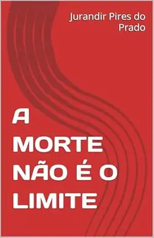 A MORTE NÃO É O LIMITE – Jurandir Pires do Prado