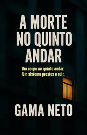 A Morte no Quinto Andar: Um thriller explosivo de crime, corrupção e conspiração no coração do Brasil (Brasil Confidencial Livro 1) – Gama Neto A Morte no Quinto Andar: Um thriller explosivo de crime, corrupção e conspiração no coração do Brasil (Brasil Confidencial Livro 1) – Gama Neto