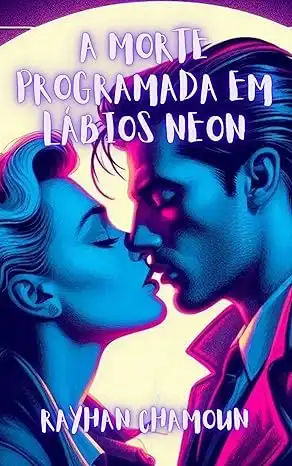 Baixar A Morte Programada em Lábios Neon: Um Conto de Romance Com o Melhor do Cyberpunk Noir pdf, epub, mobi, eBook