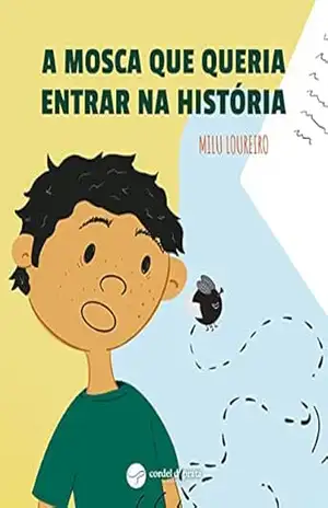 A mosca que queria entrar na história – Milu Loureiro A mosca que queria entrar na história – Milu Loureiro