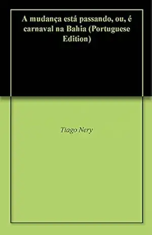 A mudança está passando, ou, é carnaval na Bahia – Tiago Nery