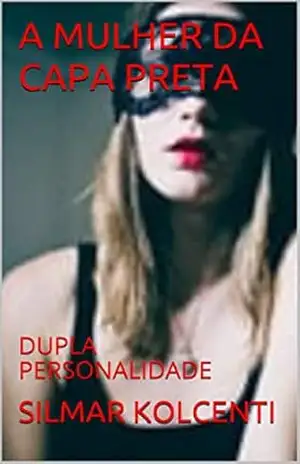 A MULHER DA CAPA PRETA: DUPLA PERSONALIDADE – SILMAR KOLCENTI A MULHER DA CAPA PRETA: DUPLA PERSONALIDADE – SILMAR KOLCENTI