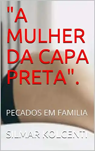 Baixar ''A MULHER DA CAPA PRETA''.: PECADOS EM FAMILIA pdf, epub, mobi, eBook