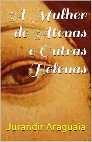 Capa do livro A Mulher de Atenas e Outras Helenas - Jurandir Araguaia