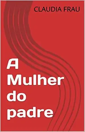 A Mulher do padre: O acaso pode te fazer errar o alvo – CLAUDIA FRAU