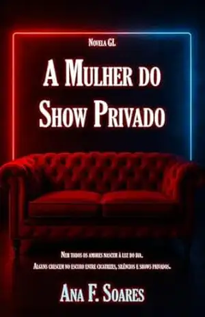 A Mulher do Show Privado: Novela GL – Ana F.  Soares