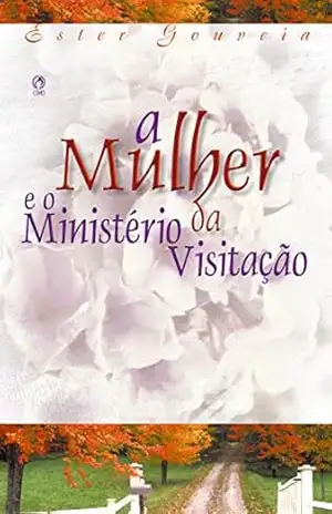 Capa do livro A Mulher e o Ministério da Visitação - Ester Gouveia