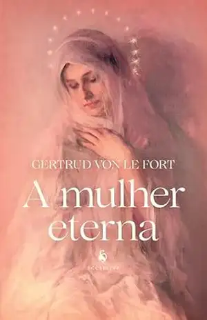 A mulher eterna – Gertrud von le Fort A mulher eterna – Gertrud von le Fort