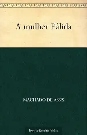 A Mulher Pálida – Machado de Assis A Mulher Pálida – Machado de Assis
