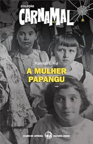 A Mulher Papangu: Coleção Carnamal – Clube de Leitura Escuro Medo – Ramon Silva