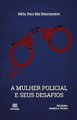 A Mulher Policial e seus Desafios – Nélio Reis Biá Nascimento A Mulher Policial e seus Desafios – Nélio Reis Biá Nascimento