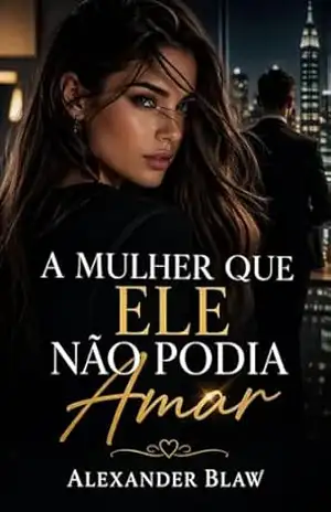 Capa do livro A mulher que ele não podia amar - Alexander Blaw