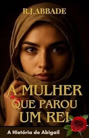 Capa do livro A MULHER QUE PAROU UM REI: A História de Abigail (''Elas estavam lá'') - R.J. Abbade