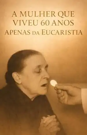 Capa do livro A MULHER QUE VIVEU POR 60 ANOS: APENAS DA EUCARISTIA - VIRTUS  ET VERITAS