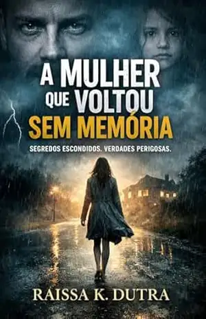 A Mulher que Voltou sem Memória: Segredos Escondidos. Verdades Perigosas. – Raissa K Dutra