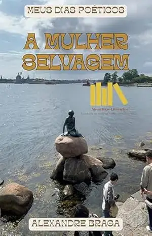 A Mulher Selvagem (Meus Dias Poéticos) – Alexandre Braga