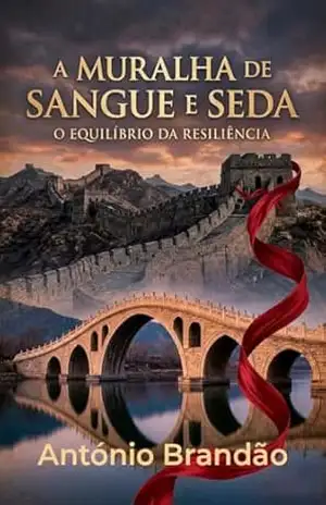 A MURALHA DE SANGUE E SEDA: O equilibrio da Resiliência (Romances Histórico – Mundo Livro 1) – António Brandão
