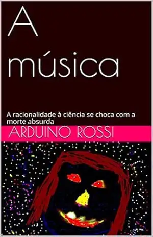 A música: A racionalidade à ciência se choca com a morte absurda (Portoghese Livro 16) – Arduino Rossi