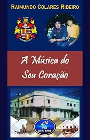 Capa do livro A Música do Seu Coração - Raimundo Colares Ribeiro