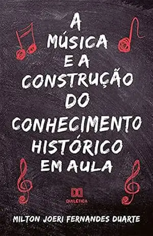 Capa do livro A música e a construção do conhecimento histórico em aula - Milton Joeri Fernandes Duarte