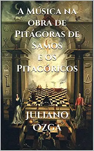 Baixar A Música na obra de Pitágoras de Samos e os Pitagóricos: Juliano Ozga pdf, epub, mobi, eBook