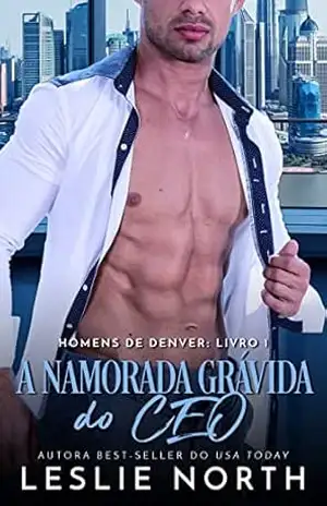 A namorada grávida do CEO (Série Homens de Denver Livro 1) – Leslie North