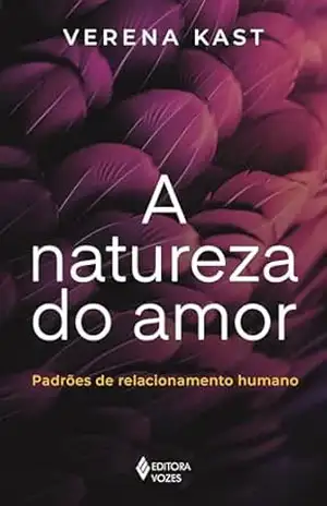 Capa do livro A natureza do amor: Padrões de relacionamento humano - Verena Kast