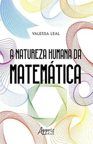 A Natureza Humana da Matemática – Valessa Leal