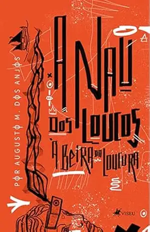A Nau dos Loucos: À Beira da Loucura - Augusto M. dos Anjos