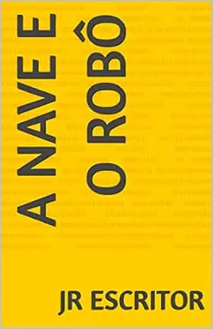 Capa do livro A nave e o robô - JR  Escritor