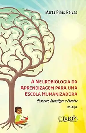 Capa do livro A Neurobiologia da aprendizagem para uma escola humanizadora - Marta Pires Relvas