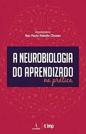A Neurobiologia do Aprendizado na Prática – Maria Pimenta A Neurobiologia do Aprendizado na Prática – Maria Pimenta