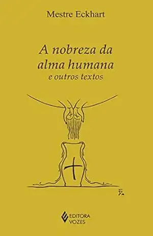 A nobreza da alma humana e outros textos (Clássicos da Espiritualidade) – Mestre Eckhart
