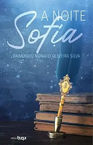 A noite de Sofia – Raimundo Nonato Oliveira Silva A noite de Sofia – Raimundo Nonato Oliveira Silva
