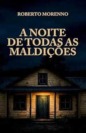 A NOITE DE TODAS AS MALDIÇÕES – ROBERTO MORENNO A NOITE DE TODAS AS MALDIÇÕES – ROBERTO MORENNO