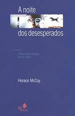 A noite dos desesperados: They shoot horses, don’t they? – Horace McCoy A noite dos desesperados: They shoot horses, don’t they? – Horace McCoy