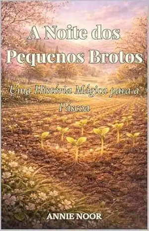 A Noite dos Pequenos Brotos: Uma História Mágica para a Páscoa – Annie Noor