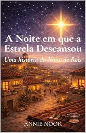 Capa do livro A Noite em que a Estrela Descansou: Uma história da Noite de Reis - Annie Noor