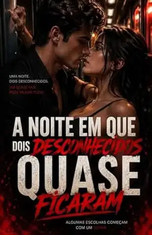 A Noite em Que Dois Desconhecidos Quase Ficaram: Um encontro intenso, lento e inevitável que começa no acaso e termina em escolha (romanticos e levemente sensuais Livro 4) – alex  sam