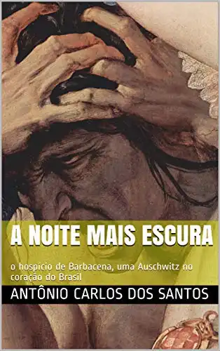 Baixar A noite mais escura: o hospício de Barbacena, uma Auschwitz no coração do Brasil (Coleção ThM–Theater Movement Livro 15) pdf, epub, mobi, eBook