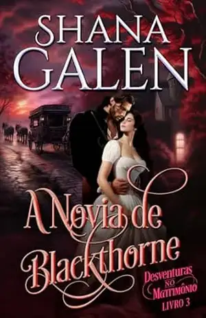 A Noiva de Blackthorne: Romance de época regencial (Desventuras no Matrimônio Livro 3) – Shana Galen