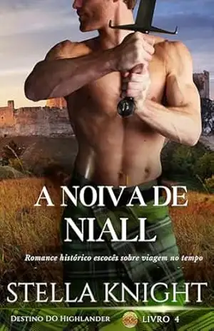 A Noiva de Niall: Romance histórico escocês sobre viagem no tempo (Destino do Highlander Livro 4) – Stella Knight