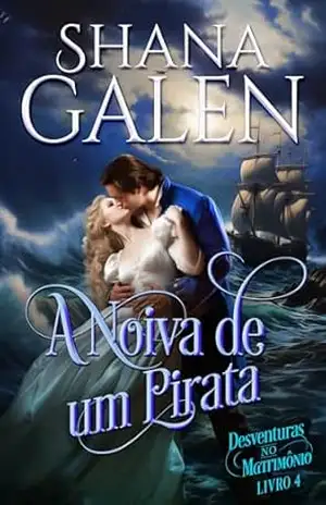 A Noiva de Um Pirata: Romance de época regencial (Desventuras no Matrimônio Livro 4) – Shana Galen