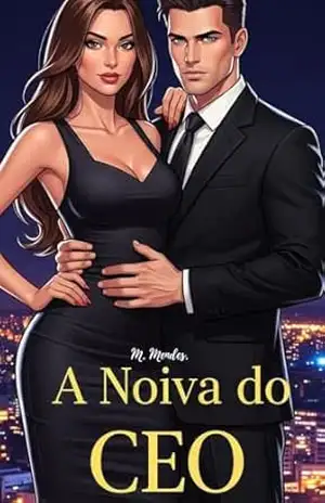 A Noiva do CEO – M. Mendes A Noiva do CEO – M. Mendes