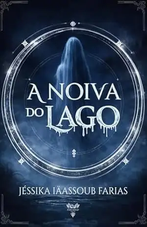 A Noiva do Lago – Jéssika Iäassoub Farias A Noiva do Lago – Jéssika Iäassoub Farias