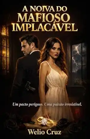 Capa do livro A_Noiva_do_Mafioso_Implacavel: Um romance mafioso intenso, cheio de suspense, paixão proibida e reviravoltas. A Noiva do Mafioso Implacável - welio  cruz
