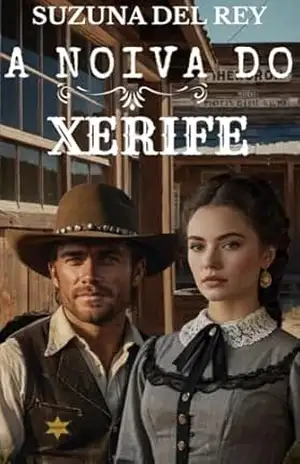 A noiva do xerife: Um Romance de Época no Velho Oeste, Noiva por Correspondência e Xerife Viúvo (Série Velho Oeste) (Serie Velho Oeste Livro 1) – Suzana  del Rey